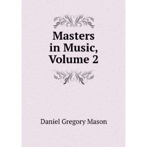  Masters in Music, Volume 2 Daniel Gregory Mason Books