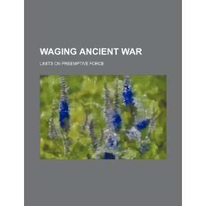  Waging ancient war limits on preemptive force 