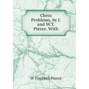  Chess Problems, by J. and W.T. Pierce. With W Timbrell 