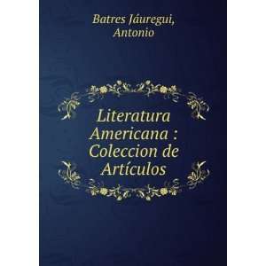    Coleccion de ArtÃ­culos Antonio Batres JaÌuregui Books