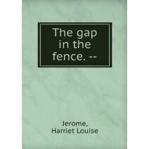  The gap in the fence.    Harriet Louise Jerome Books