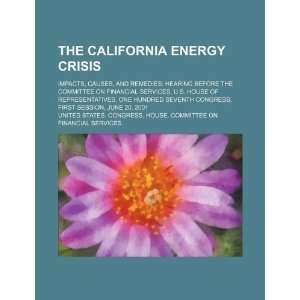 The California energy crisis impacts, causes, and remedies hearing 