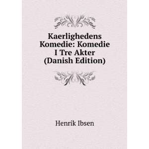   Komedie I Tre Akter (Danish Edition) Henrik Ibsen  Books