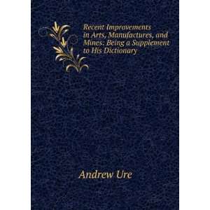    Dictionary of Arts, Manufactures, and Mines Andrew Ure Books