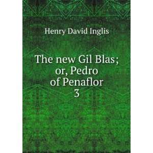   The new Gil Blas; or, Pedro of Penaflor. 3 Henry David Inglis Books