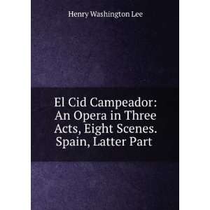   Acts, Eight Scenes. Spain, Latter Part . Henry Washington Lee Books