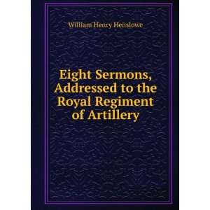   to the Royal Regiment of Artillery William Henry Henslowe Books