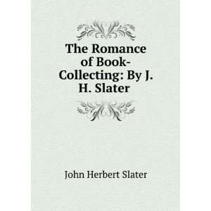   of Book Collecting By J. H. Slater . John Herbert Slater Books