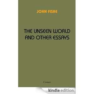 The Unseen World and Other Essays [Annotated] John Fiske  