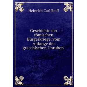   , vom Anfange der gracchischen Unruhen . Heinrich Carl Reiff Books