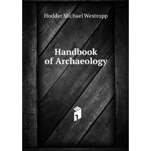 Handbook of Archaeology Hodder Michael Westropp  Books