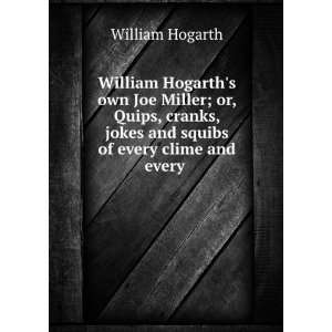   , jokes and squibs of every clime and every . William Hogarth Books
