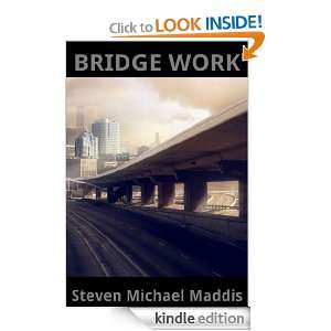Bridge Work (The Harley Bowman Experience) Steven Michael Maddis 