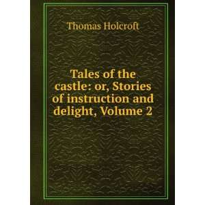   Stories of instruction and delight, Volume 2 Thomas Holcroft Books