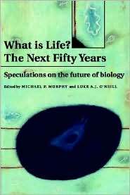 What is Life? The Next Fifty Years Speculations on the Future of 