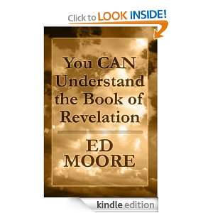 You CAN Understand the Book of Revelation Ed Moore  