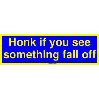  Honk if you see something fall off Large Bumper Sticker 