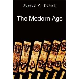 James V. SchallsThe Modern Age [Hardcover]2011 James V 