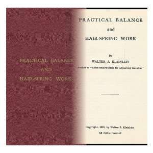 Practical Balance and Hair Spring Work, by Walter J. Kleinlein Walter 