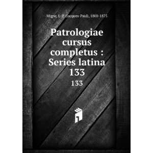    Series latina. 133 J. P. (Jacques Paul), 1800 1875 Migne Books