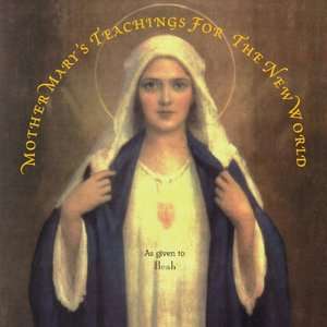   Mother Marys Teachings for the New World Messages 