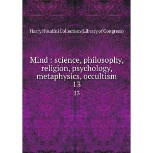  Mind  science, philosophy, religion, psychology, metaphysics 