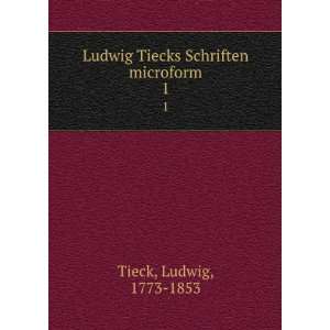  Ludwig Tiecks Schriften microform. 1 Ludwig, 1773 1853 
