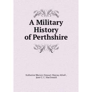 Military History of Perthshire Jane C. C. MacDonald Katharine 
