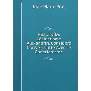   ©rÃ© Dans Sa Lutte Avec Le Christianisme Jean Marie Prat Books