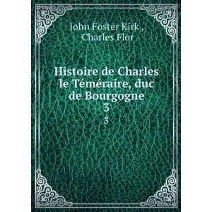   Charles le TÃ©mÃ©raire duc de Bourgogne John Foster Kirk Books