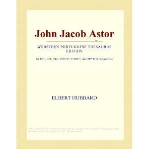 John Jacob Astor (Websters Portuguese Thesaurus Edition) [ 