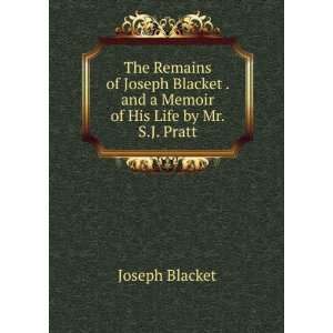   . and a Memoir of His Life by Mr. S.J. Pratt Joseph Blacket Books