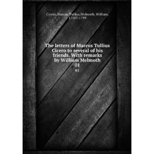 The letters of Marcus Tullius Cicero to several of his friends. With 