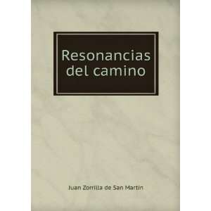    Resonancias del camino Juan Zorrilla de San MartÃ­n Books