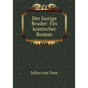    Der lustige Bruder Ein komischer Roman Julius von Voss Books