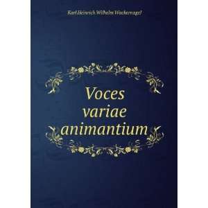  Voces variae animantium Karl Heinrich Wilhelm Wackernagel Books