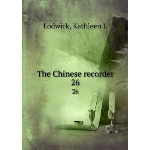 The Chinese recorder. 26 Kathleen L Lodwick  Books