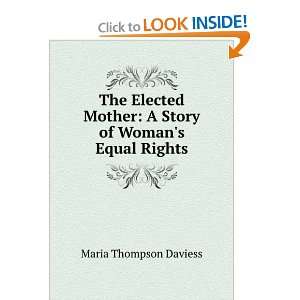 The elected mother  a story of womans equal rights Maria Thompson 