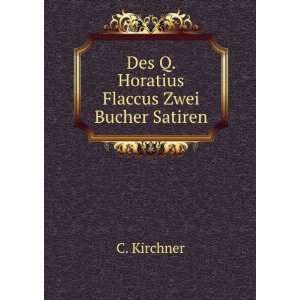    Des Q. Horatius Flaccus Zwei Bucher Satiren C. Kirchner Books