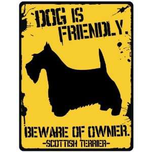  New  My Scottish Terrier Is Friendly  Beware Of Owner 