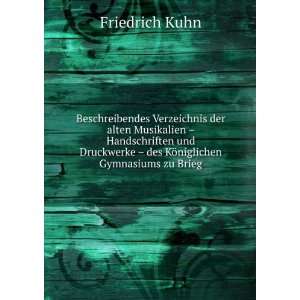     des KÃ¶niglichen Gymnasiums zu Brieg Friedrich Kuhn Books
