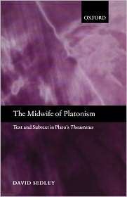 The Midwife of Platonism Text and Subtext in Platos Theaetetus 