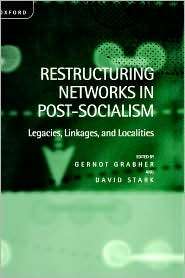 Restructuring Networks in Post Socialism Legacies, Linkages and 