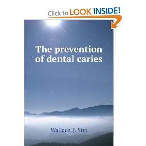  The prevention of dental caries J. Sim Wallace Books