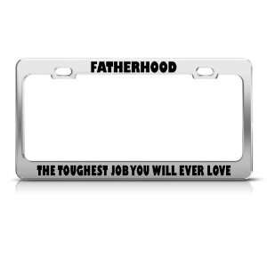  Fatherhood Toughest Job U Will Ever Love License Frame 