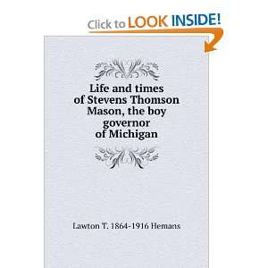   Mason, the boy governor of Michigan Lawton T. 1864 1916 Hemans Books