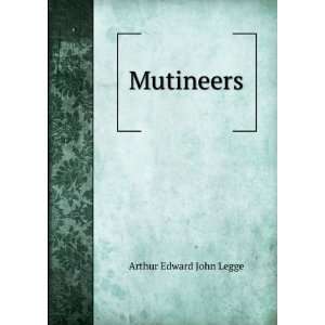  Mutineers Arthur Edward John Legge Books