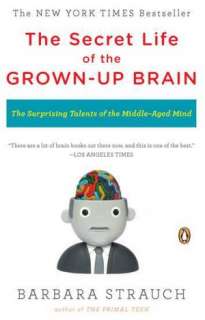   The Secret Life of the Grown Up Brain The Surprising 