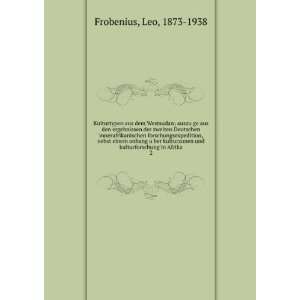   und kulturforschung in Afrika. 2 Leo, 1873 1938 Frobenius Books