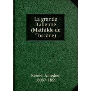   (Mathilde de Toscane) AmÃ©dÃ©e, 1808? 1859 RenÃ©e Books